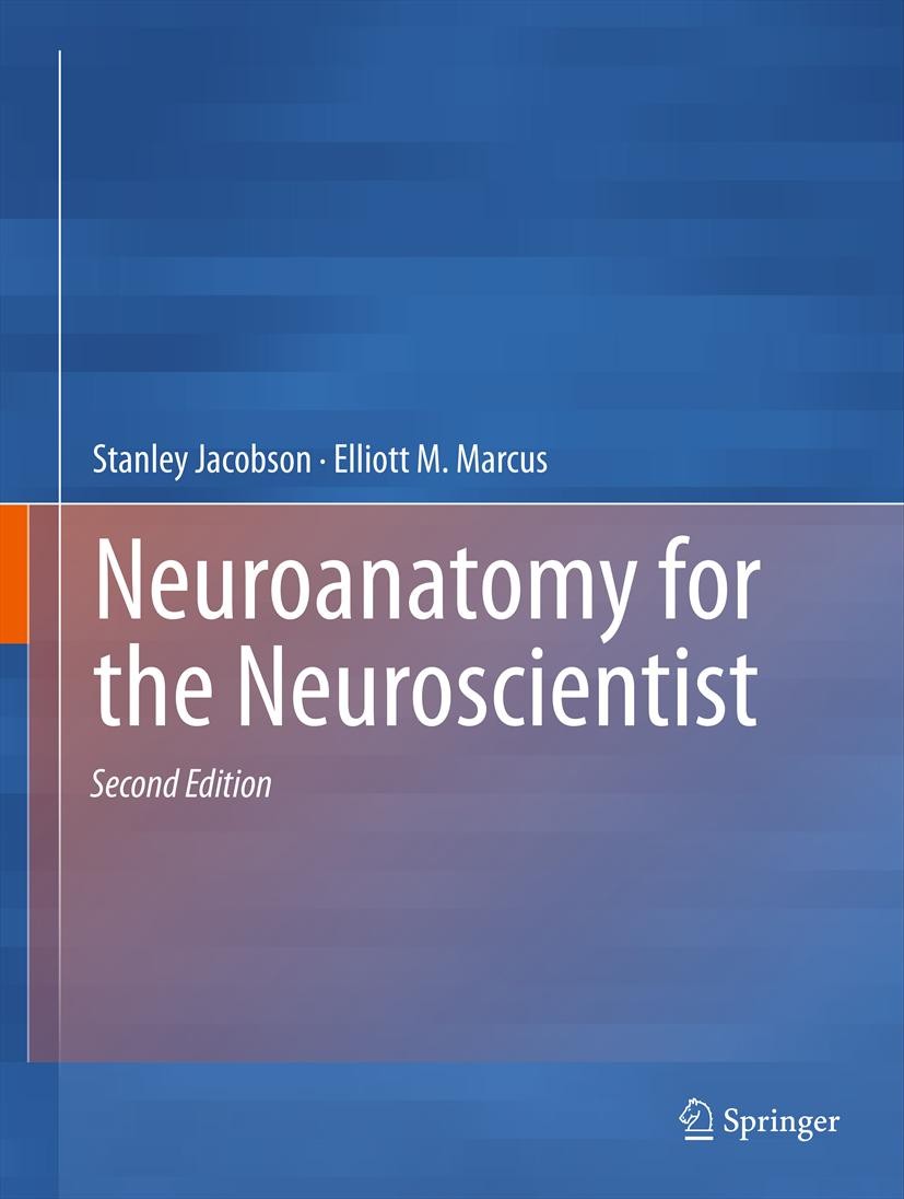 Titlebook: Neuroanatomy for the Neuroscientist; Stanley Jacobson,Elliott M. Marcus Book 20112nd edition Springer-Verlag US 2011 neuroanatomy.neurosci Titlebook: Neuroanatomy for the Neuroscientist; Stanley Jacobson,Elliott M. Marcus Book 20112nd edition Springer-Verlag US 2011 neuroanatomy.neurosci