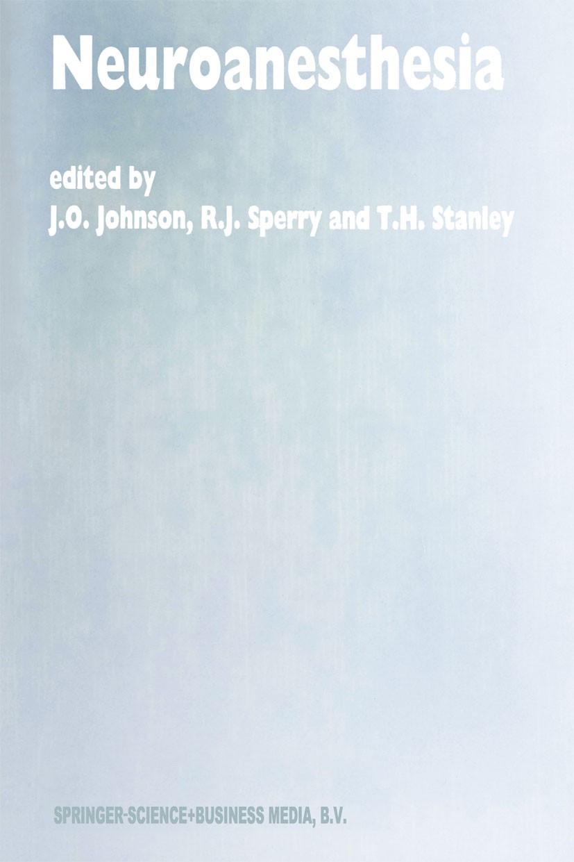 Titlebook: Neuroanesthesia; Papers presented at J. O. Johnson,R. J. Sperry,T. H. Stanley Book 1997 Springer Science+Business Media Dordrecht 1997 Tra Titlebook: Neuroanesthesia; Papers presented at J. O. Johnson,R. J. Sperry,T. H. Stanley Book 1997 Springer Science+Business Media Dordrecht 1997 Tra