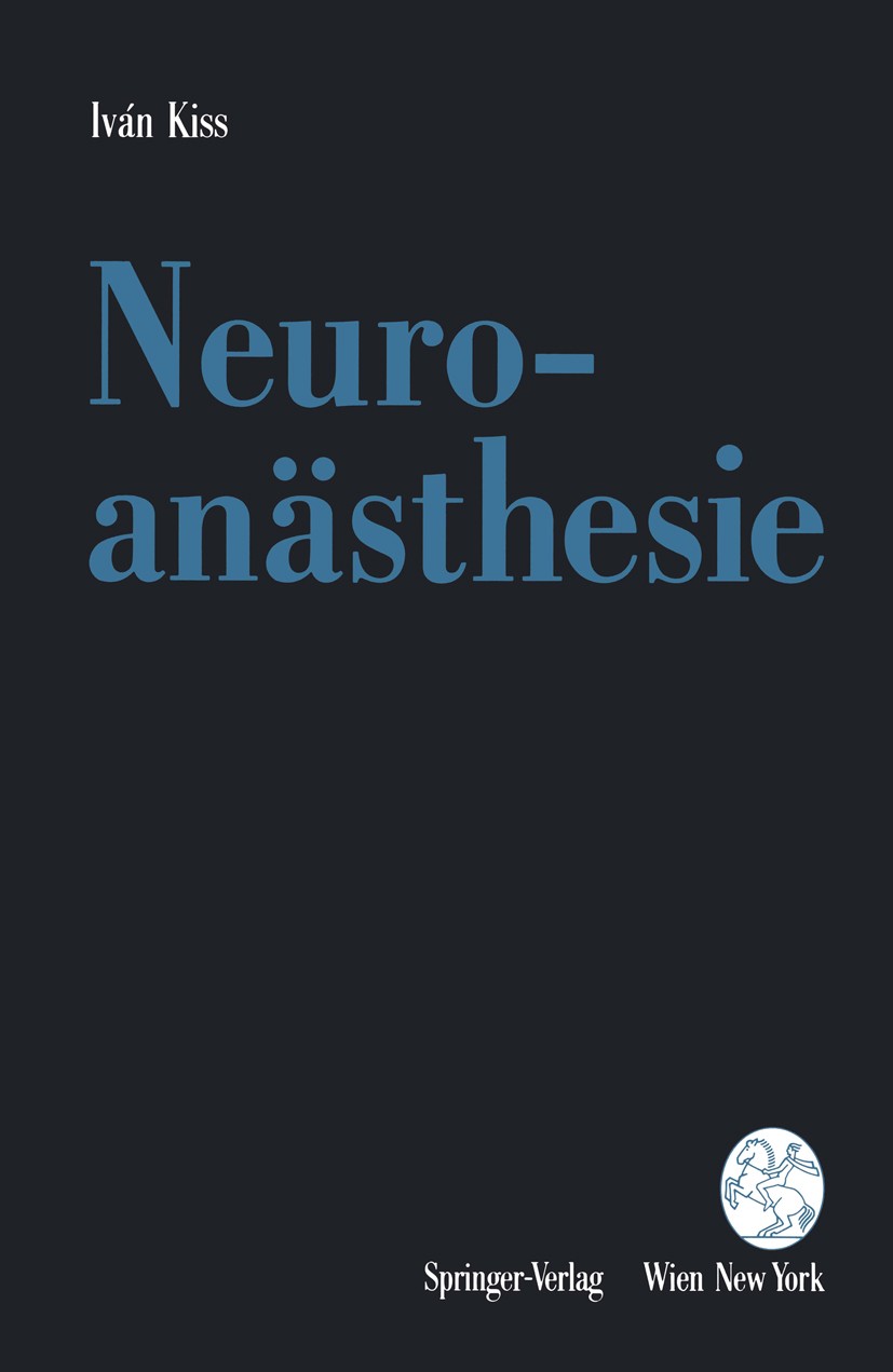 Titlebook: Neuroanästhesie; Iván Kiss Textbook 1992 Springer-Verlag/Wien 1992 Analgesie.Anästhesie.Beatmung.Intensivmedizin.Kernspintomographie.Lokal Titlebook: Neuroanästhesie; Iván Kiss Textbook 1992 Springer-Verlag/Wien 1992 Analgesie.Anästhesie.Beatmung.Intensivmedizin.Kernspintomographie.Lokal