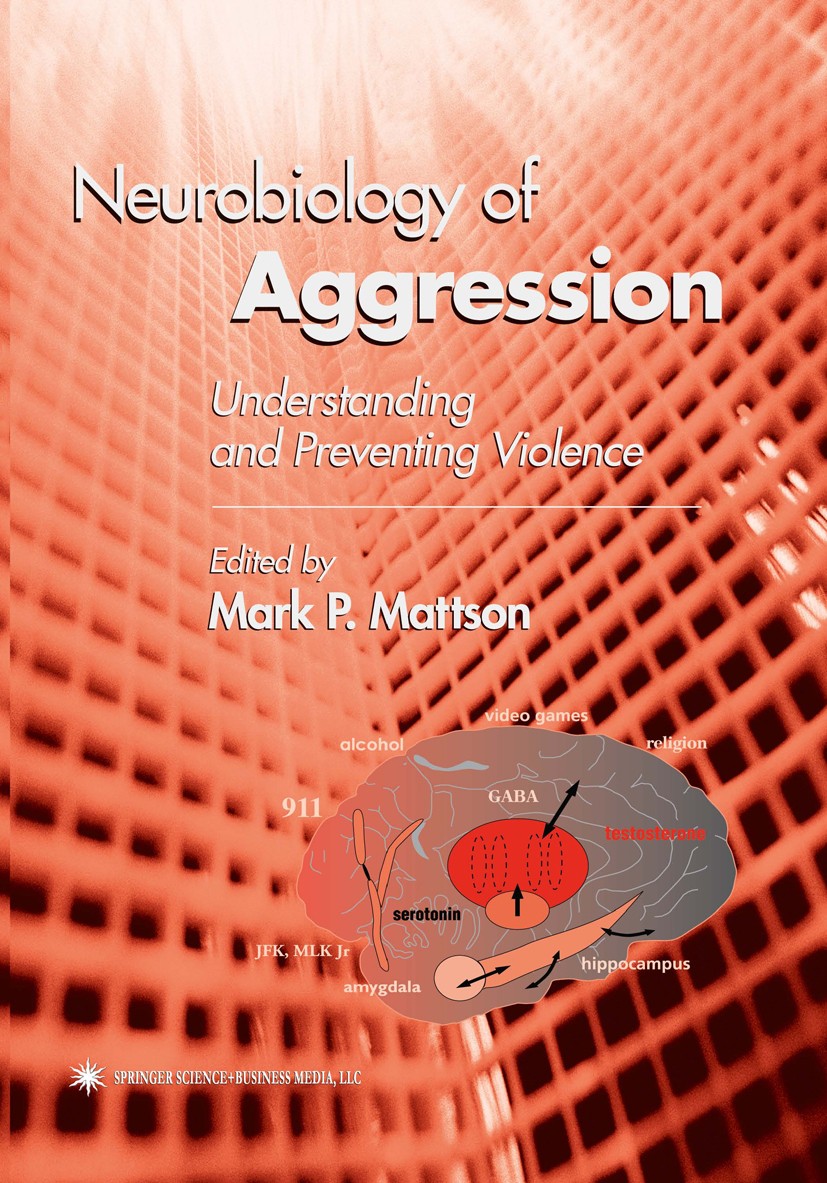 Titlebook: Neurobiology of Aggression; Understanding and Pr Mark P. Mattson Book 2003 Springer Science+Business Media New York 2003 Affective Neurosci Titlebook: Neurobiology of Aggression; Understanding and Pr Mark P. Mattson Book 2003 Springer Science+Business Media New York 2003 Affective Neurosci