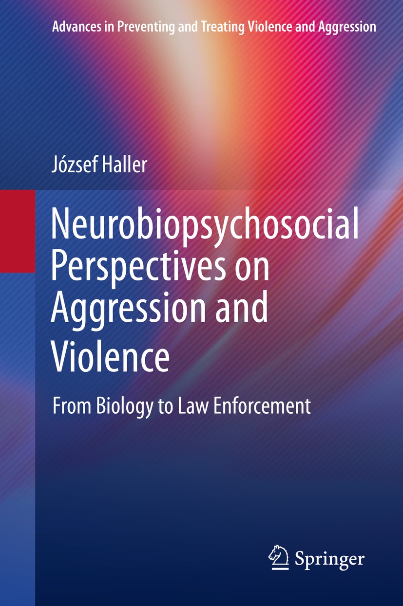 Titlebook: Neurobiopsychosocial Perspectives on Aggression and Violence; From Biology to Law József Haller Book 2020 Springer Nature Switzerland AG 2 Titlebook: Neurobiopsychosocial Perspectives on Aggression and Violence; From Biology to Law József Haller Book 2020 Springer Nature Switzerland AG 2