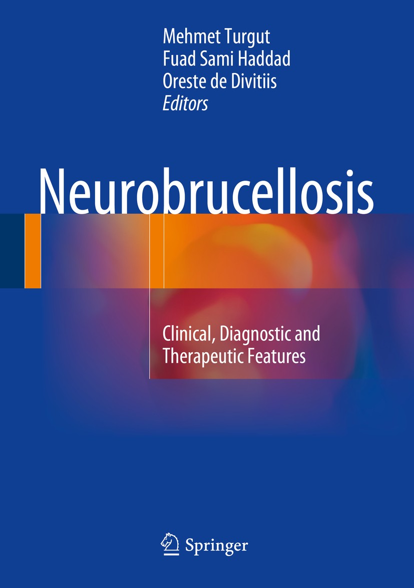 Titlebook: Neurobrucellosis; Clinical, Diagnostic Mehmet Turgut,Fuad Sami Haddad,Oreste de Divitiis Book 2016 Springer International Publishing Switze Titlebook: Neurobrucellosis; Clinical, Diagnostic Mehmet Turgut,Fuad Sami Haddad,Oreste de Divitiis Book 2016 Springer International Publishing Switze