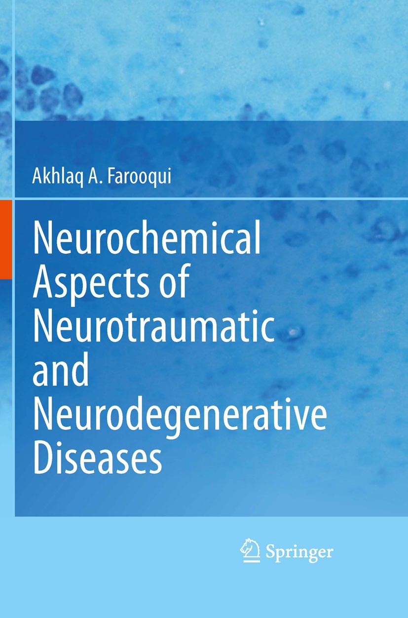 Titlebook: Neurochemical Aspects of Neurotraumatic and Neurodegenerative Diseases; Akhlaq A. Farooqui Book 2010 Springer Science+Business Media, LLC Titlebook: Neurochemical Aspects of Neurotraumatic and Neurodegenerative Diseases; Akhlaq A. Farooqui Book 2010 Springer Science+Business Media, LLC