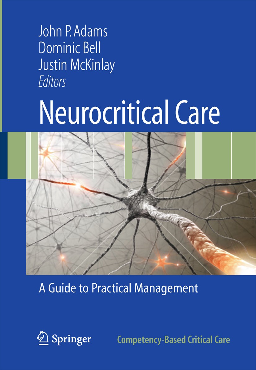 Titlebook: Neurocritical Care; A Guide to Practical John P. Adams,Dominic Bell,Justin McKinlay Book 2010 Springer-Verlag London 2010 Nervous System.Tr Titlebook: Neurocritical Care; A Guide to Practical John P. Adams,Dominic Bell,Justin McKinlay Book 2010 Springer-Verlag London 2010 Nervous System.Tr