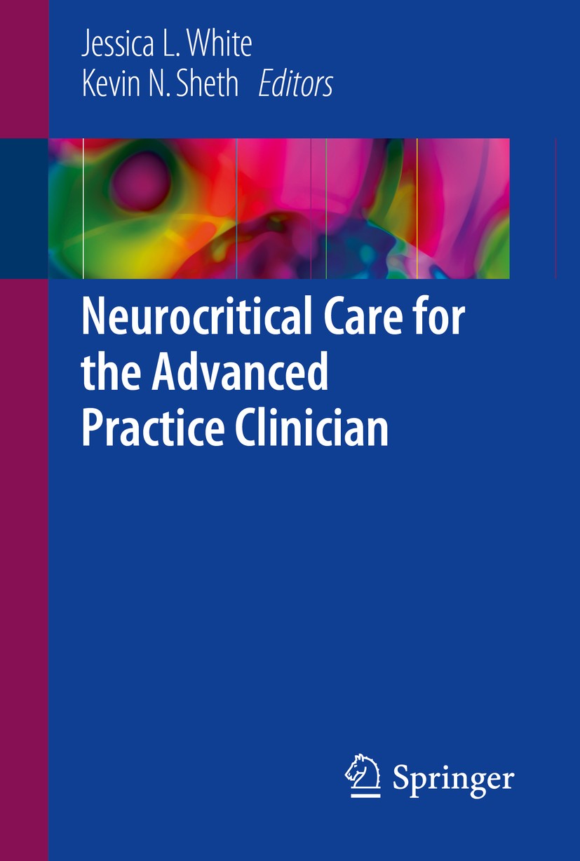 Titlebook: Neurocritical Care for the Advanced Practice Clinician; Jessica L. White,Kevin N. Sheth Book 2018 Springer International Publishing AG 201 Titlebook: Neurocritical Care for the Advanced Practice Clinician; Jessica L. White,Kevin N. Sheth Book 2018 Springer International Publishing AG 201