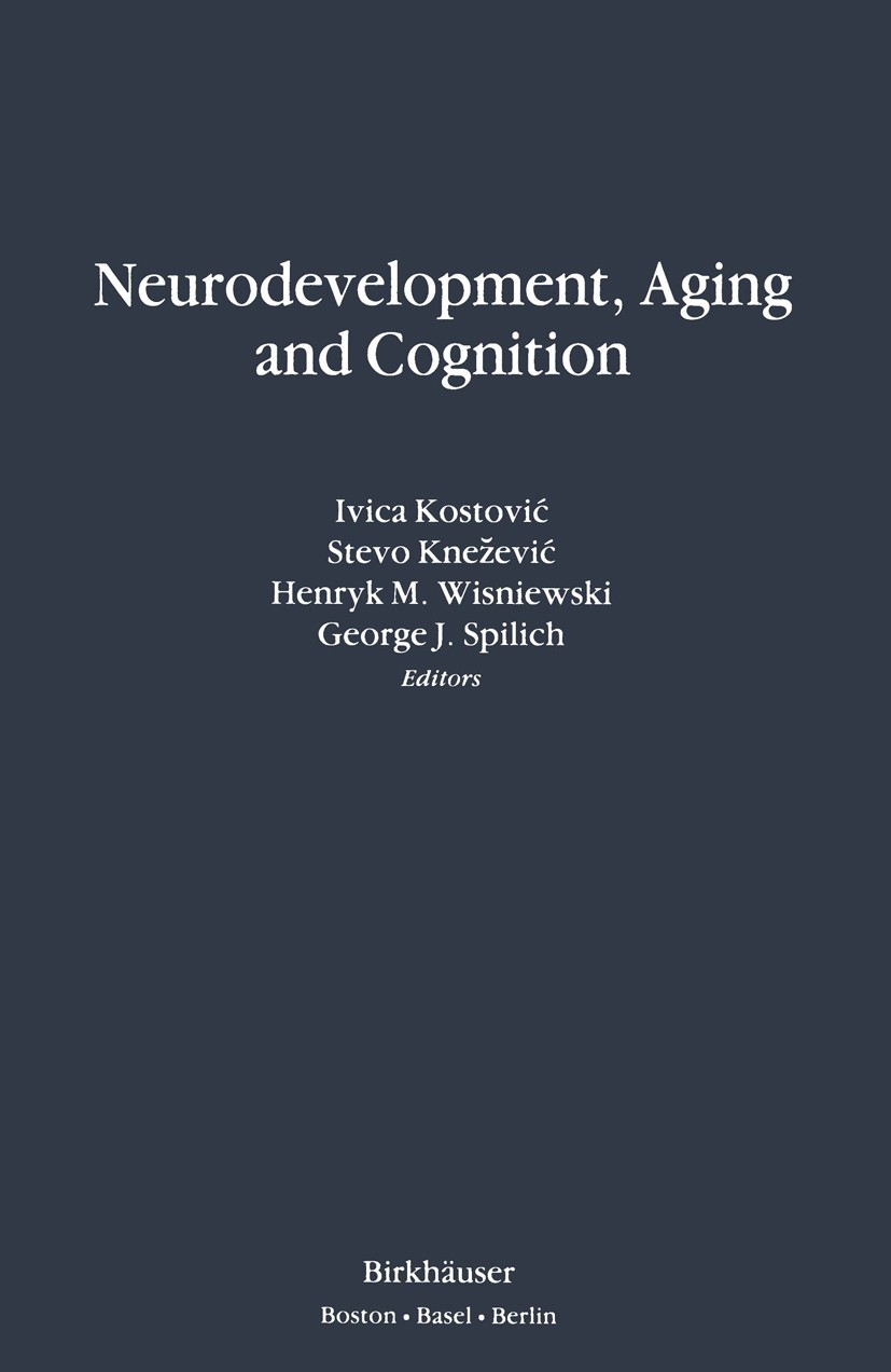 Titlebook: Neurodevelopment, Aging and Cognition; Ivica Kostović,Stevo Knežević,George J. Spilich Book 1992 Birkhäuser Boston 1992 Alzheimer‘s diseas Titlebook: Neurodevelopment, Aging and Cognition; Ivica Kostović,Stevo Knežević,George J. Spilich Book 1992 Birkhäuser Boston 1992 Alzheimer‘s diseas