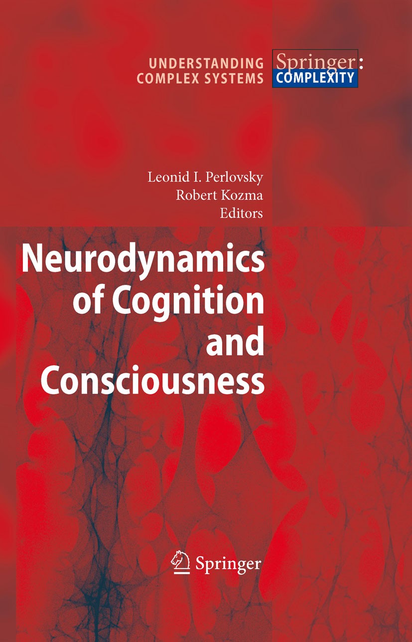 Titlebook: Neurodynamics of Cognition and Consciousness; Leonid I. Perlovsky,Robert Kozma Book 2007 Springer-Verlag Berlin Heidelberg 2007 behavior.b Titlebook: Neurodynamics of Cognition and Consciousness; Leonid I. Perlovsky,Robert Kozma Book 2007 Springer-Verlag Berlin Heidelberg 2007 behavior.b