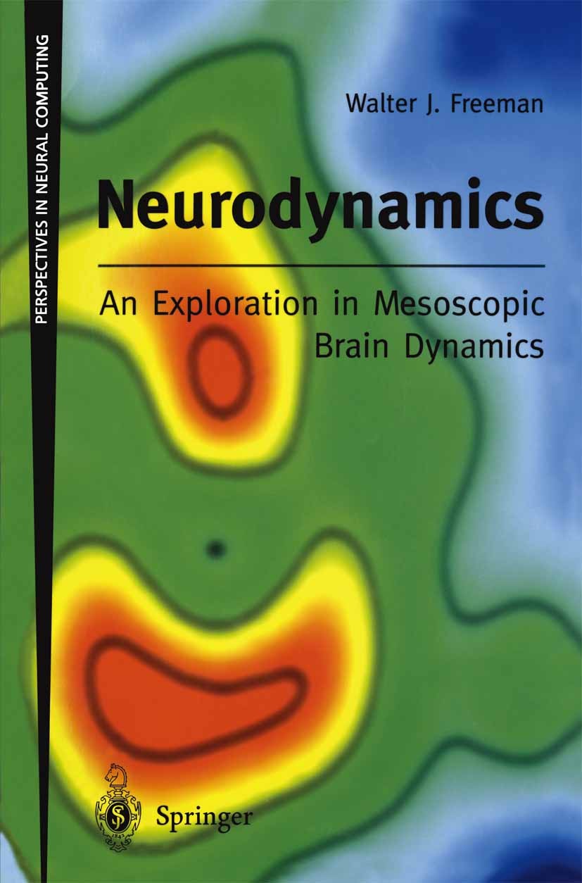 Titlebook: Neurodynamics: An Exploration in Mesoscopic Brain Dynamics; Walter J. Freeman Book 2000 Springer-Verlag London 2000 Artifical Neural Netwo Titlebook: Neurodynamics: An Exploration in Mesoscopic Brain Dynamics; Walter J. Freeman Book 2000 Springer-Verlag London 2000 Artifical Neural Netwo