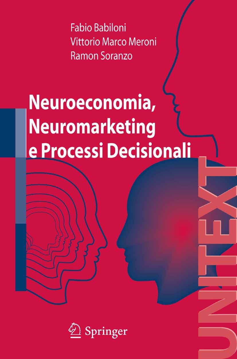 Titlebook: Neuroeconomia, neuromarketing e processi decisionali nell uomo; Fabio Babiloni,Vittorio Marco Meroni,Ramon Soranzo Book 2007 Springer-Verl Titlebook: Neuroeconomia, neuromarketing e processi decisionali nell uomo; Fabio Babiloni,Vittorio Marco Meroni,Ramon Soranzo Book 2007 Springer-Verl