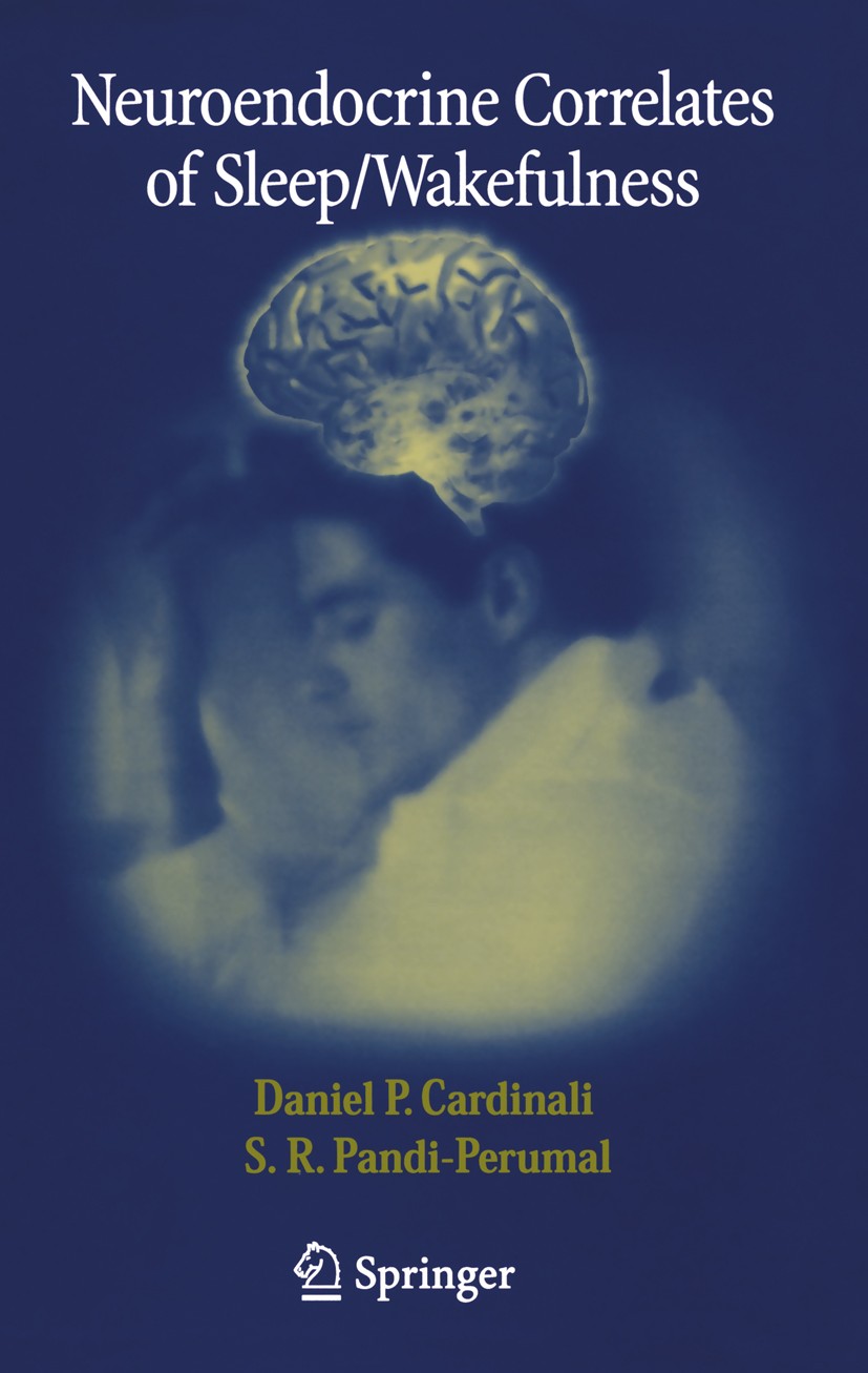 Titlebook: Neuroendocrine Correlates of Sleep/Wakefulness; Daniel P. Cardinali,S. R. Pandi-Perumal Book 2005 Springer-Verlag US 2005 Cardinali.Correl Titlebook: Neuroendocrine Correlates of Sleep/Wakefulness; Daniel P. Cardinali,S. R. Pandi-Perumal Book 2005 Springer-Verlag US 2005 Cardinali.Correl