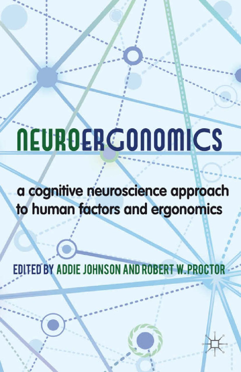 Titlebook: Neuroergonomics; A Cognitive Neurosci Addie Johnson,Robert W. Proctor Book 2013 Palgrave Macmillan, a division of Macmillan Publishers Limi Titlebook: Neuroergonomics; A Cognitive Neurosci Addie Johnson,Robert W. Proctor Book 2013 Palgrave Macmillan, a division of Macmillan Publishers Limi