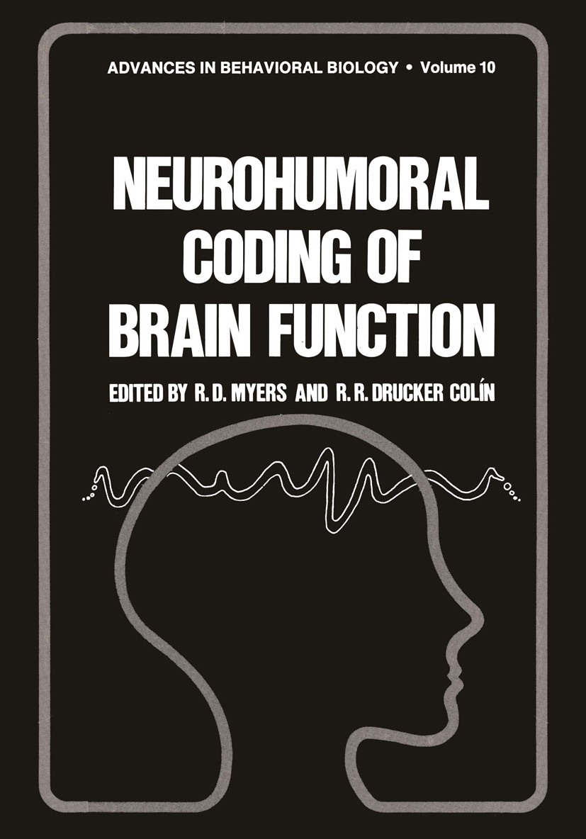 Titlebook: Neurohumoral Coding of Brain Function; R. D. Myers,René Raúl Drucker-Colín Book 1974 Plenum Press, New York 1974 anatomy.biochemistry.brai Titlebook: Neurohumoral Coding of Brain Function; R. D. Myers,René Raúl Drucker-Colín Book 1974 Plenum Press, New York 1974 anatomy.biochemistry.brai