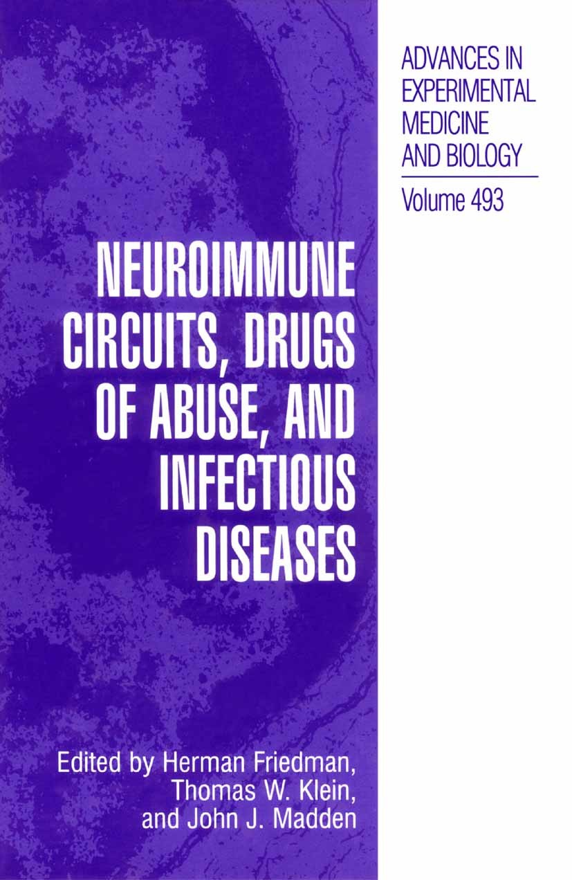 Titlebook: Neuroimmune Circuits, Drugs of Abuse, and Infectious Diseases; Herman Friedman,Thomas W. Klein,John J. Madden Book 2001 The Editor(s) (if Titlebook: Neuroimmune Circuits, Drugs of Abuse, and Infectious Diseases; Herman Friedman,Thomas W. Klein,John J. Madden Book 2001 The Editor(s) (if