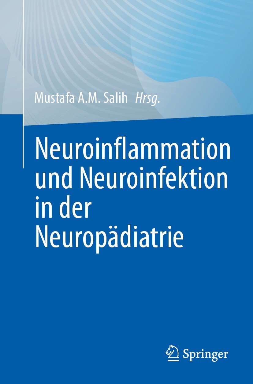 Titlebook: Neuroinflammation und Neuroinfektion in der Neuropädiatrie; Mustafa A.M. Salih Book 2023 Der/die Herausgeber bzw. der/die Autor(en), exklu Titlebook: Neuroinflammation und Neuroinfektion in der Neuropädiatrie; Mustafa A.M. Salih Book 2023 Der/die Herausgeber bzw. der/die Autor(en), exklu