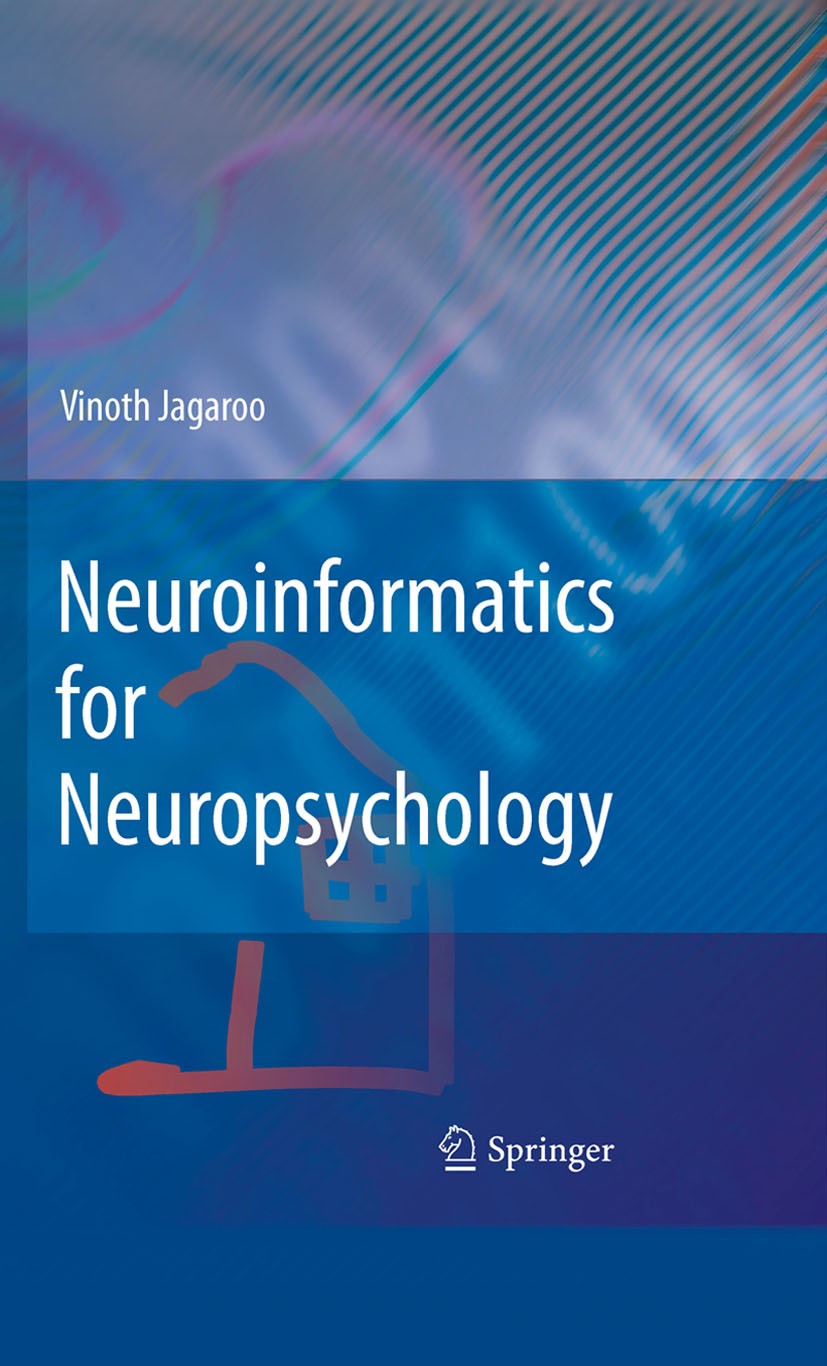Titlebook: Neuroinformatics for Neuropsychology; Vinoth‘Jagaroo Book 2009 Springer-Verlag New York 2009 Neuroscience.Web 2.0.bioinformatics.computer. Titlebook: Neuroinformatics for Neuropsychology; Vinoth‘Jagaroo Book 2009 Springer-Verlag New York 2009 Neuroscience.Web 2.0.bioinformatics.computer.