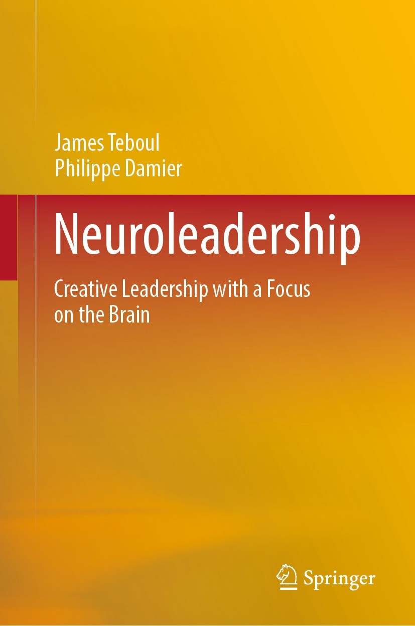 Titlebook: Neuroleadership; Creative Leadership James Teboul,Philippe Damier Book 2023 The Editor(s) (if applicable) and The Author(s), under exclusi Titlebook: Neuroleadership; Creative Leadership James Teboul,Philippe Damier Book 2023 The Editor(s) (if applicable) and The Author(s), under exclusi