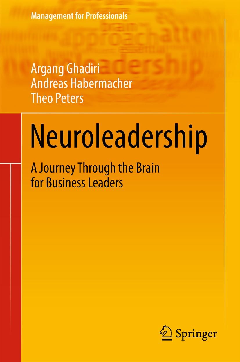 Titlebook: Neuroleadership; A Journey Through th Argang Ghadiri,Andreas Habermacher,Theo Peters Book 2012 Springer-Verlag Berlin Heidelberg 2012 Leade Titlebook: Neuroleadership; A Journey Through th Argang Ghadiri,Andreas Habermacher,Theo Peters Book 2012 Springer-Verlag Berlin Heidelberg 2012 Leade