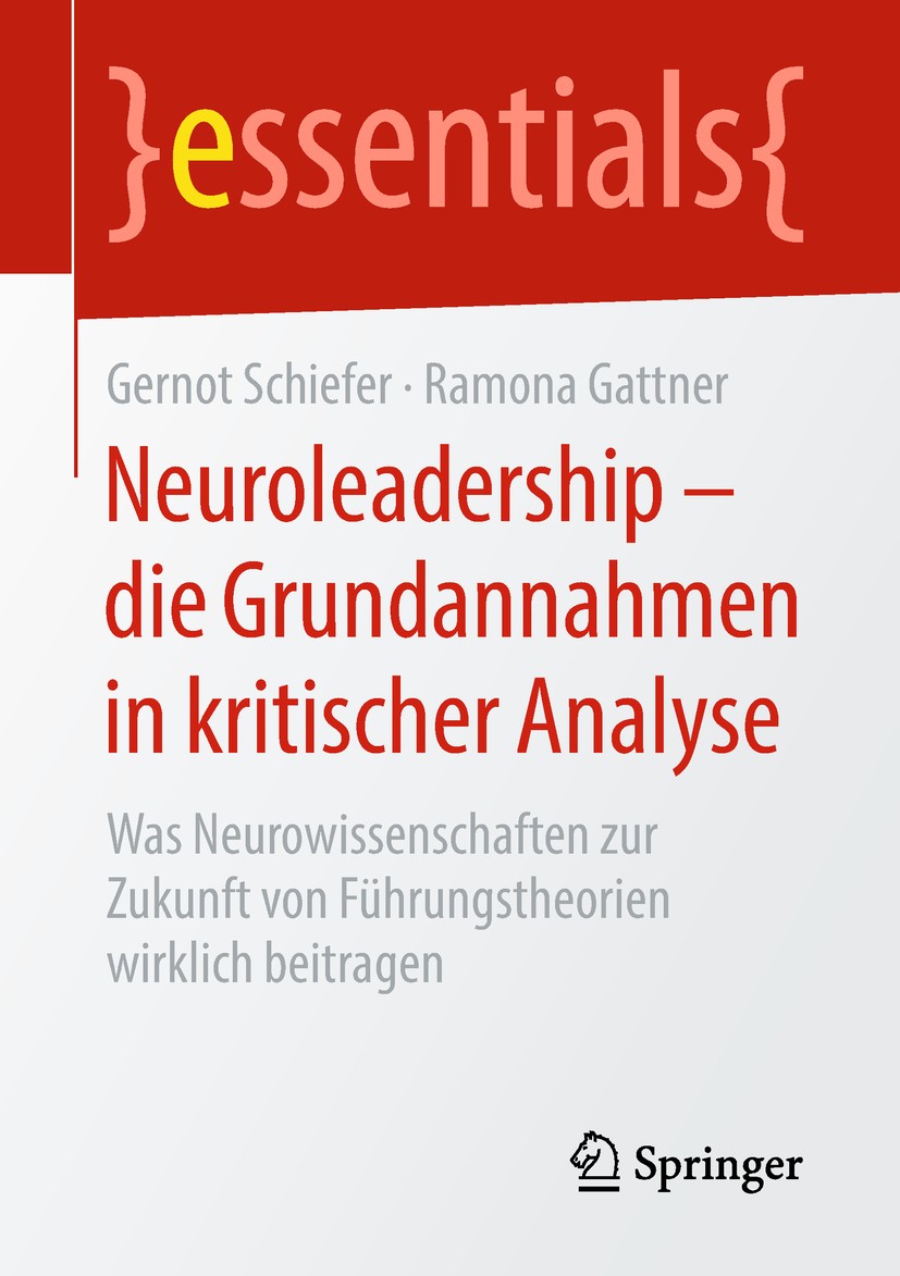 Titlebook: Neuroleadership – die Grundannahmen in kritischer Analyse; Was Neurowissenschaf Gernot Schiefer,Ramona Gattner Book 2019 Springer Fachmedie Titlebook: Neuroleadership – die Grundannahmen in kritischer Analyse; Was Neurowissenschaf Gernot Schiefer,Ramona Gattner Book 2019 Springer Fachmedie
