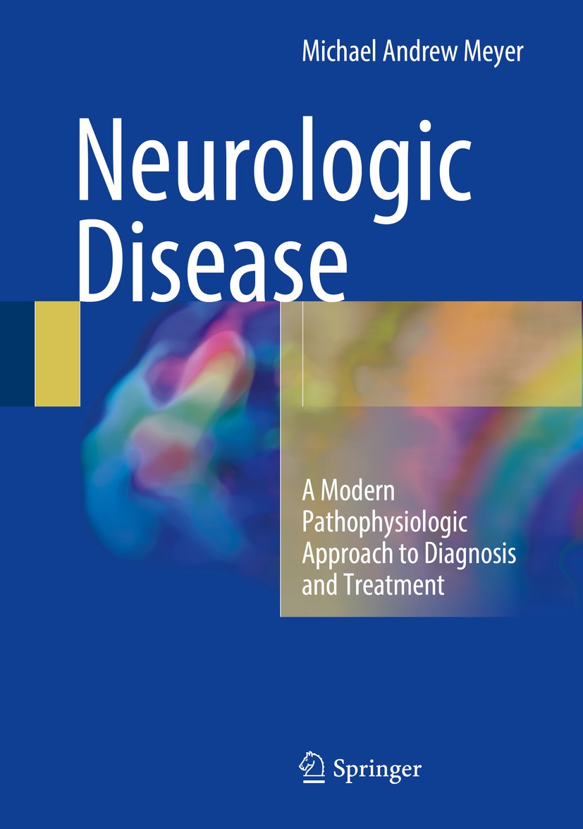 Titlebook: Neurologic Disease; A Modern Pathophysio Michael Andrew Meyer Book 2016 Springer International Publishing Switzerland 2016 alzheimer‘s dise Titlebook: Neurologic Disease; A Modern Pathophysio Michael Andrew Meyer Book 2016 Springer International Publishing Switzerland 2016 alzheimer‘s dise