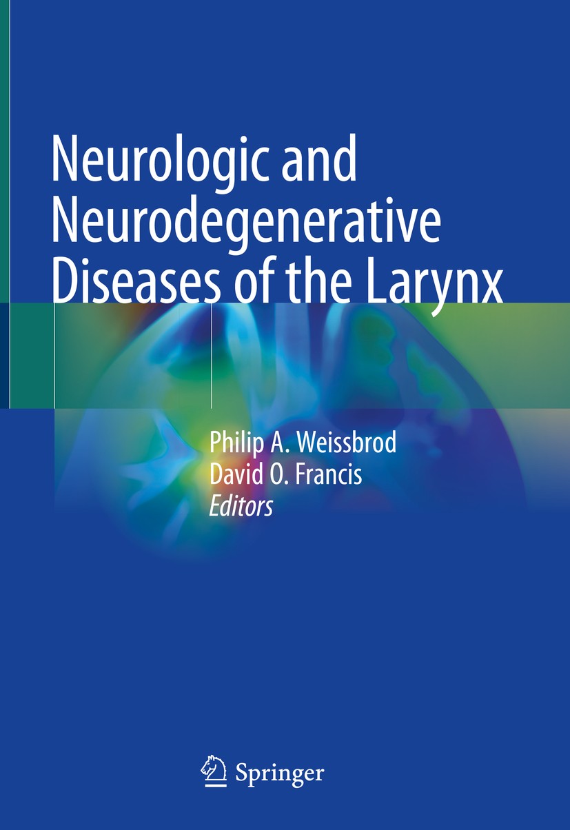 Titlebook: Neurologic and Neurodegenerative Diseases of the Larynx; Philip A. Weissbrod,David O. Francis Book 2020 Springer Nature Switzerland AG 202 Titlebook: Neurologic and Neurodegenerative Diseases of the Larynx; Philip A. Weissbrod,David O. Francis Book 2020 Springer Nature Switzerland AG 202