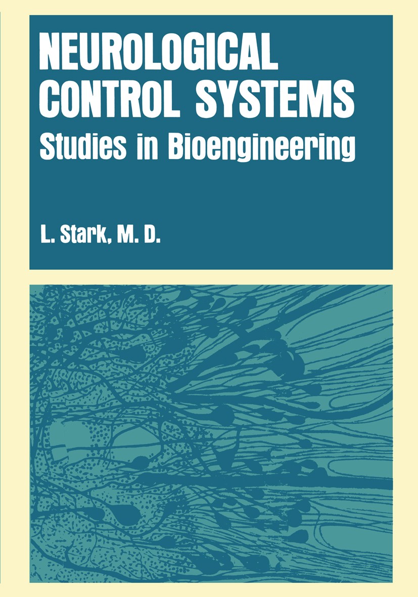 Titlebook: Neurological Control Systems; Studies in Bioengine Lawrence Stark Book 1968 Plenum Press 1968 control.control system.engine.mechanism.mecha Titlebook: Neurological Control Systems; Studies in Bioengine Lawrence Stark Book 1968 Plenum Press 1968 control.control system.engine.mechanism.mecha