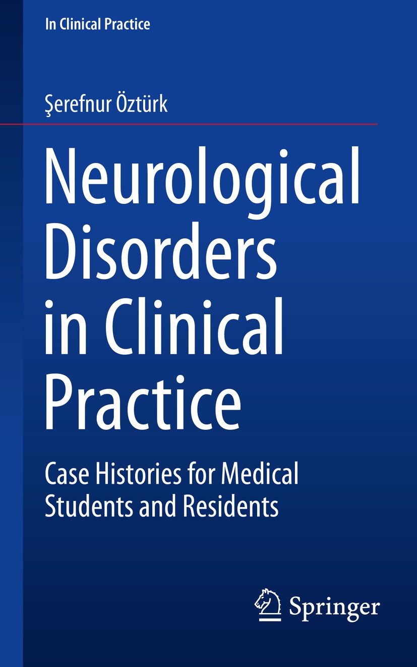Titlebook: Neurological Disorders in Clinical Practice; Case Histories for M Şerefnur Öztürk Book 2016 Springer International Publishing Switzerland 2 Titlebook: Neurological Disorders in Clinical Practice; Case Histories for M Şerefnur Öztürk Book 2016 Springer International Publishing Switzerland 2