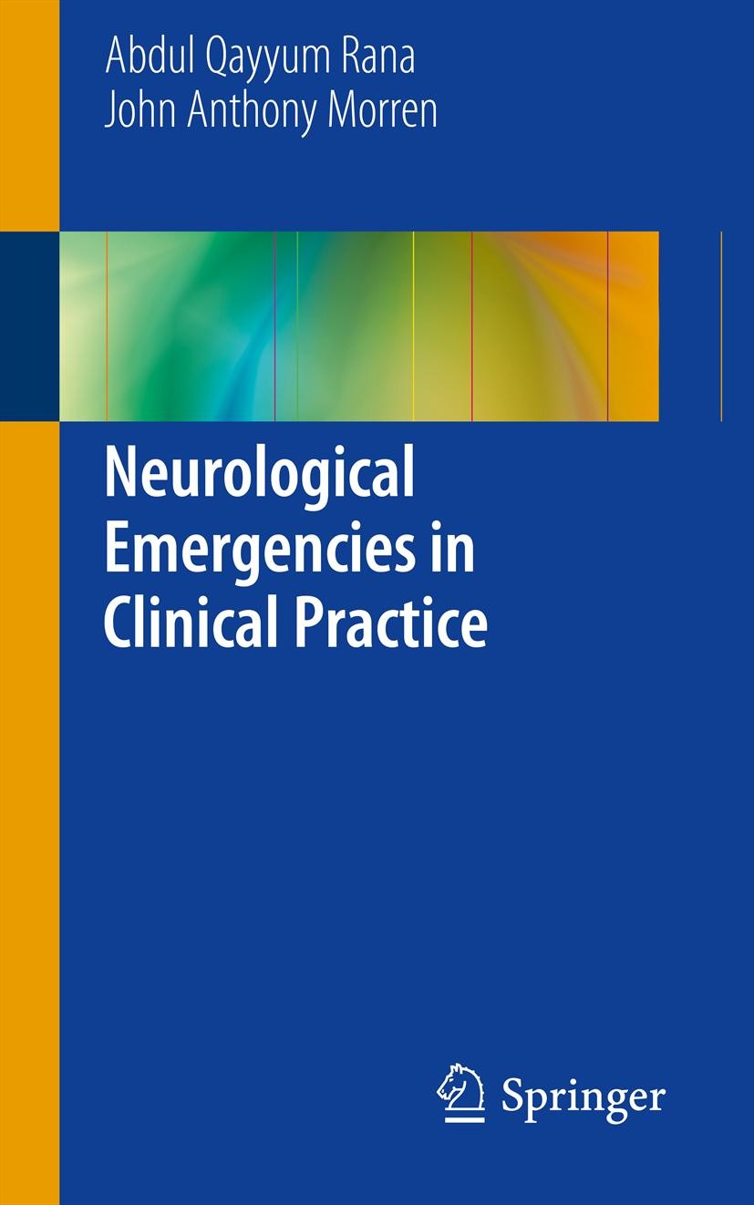 Titlebook: Neurological Emergencies in Clinical Practice; Abdul Qayyum Rana,John Anthony Morren Book 2013 Springer-Verlag London 2013 history.neurocr Titlebook: Neurological Emergencies in Clinical Practice; Abdul Qayyum Rana,John Anthony Morren Book 2013 Springer-Verlag London 2013 history.neurocr