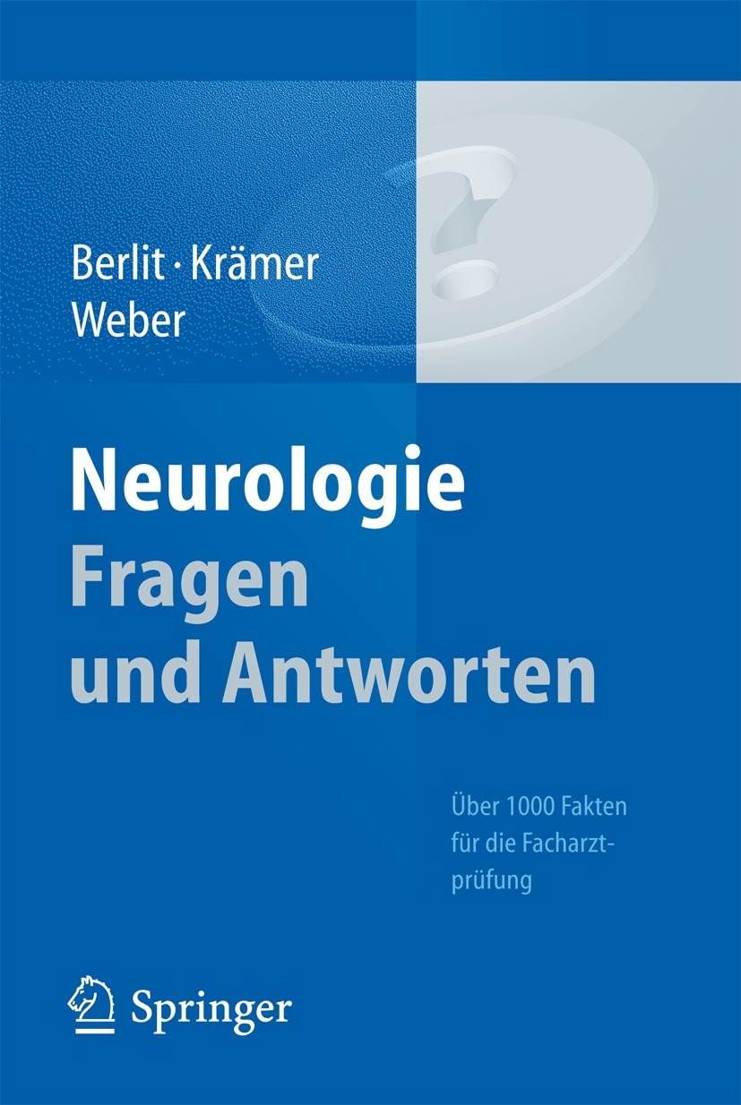 Titlebook: Neurologie Fragen und Antworten; Über 1000 Fakten für Peter Berlit,Markus Krämer,Ralph Weber Book 2012 Springer-Verlag GmbH Berlin Heidelbe Titlebook: Neurologie Fragen und Antworten; Über 1000 Fakten für Peter Berlit,Markus Krämer,Ralph Weber Book 2012 Springer-Verlag GmbH Berlin Heidelbe