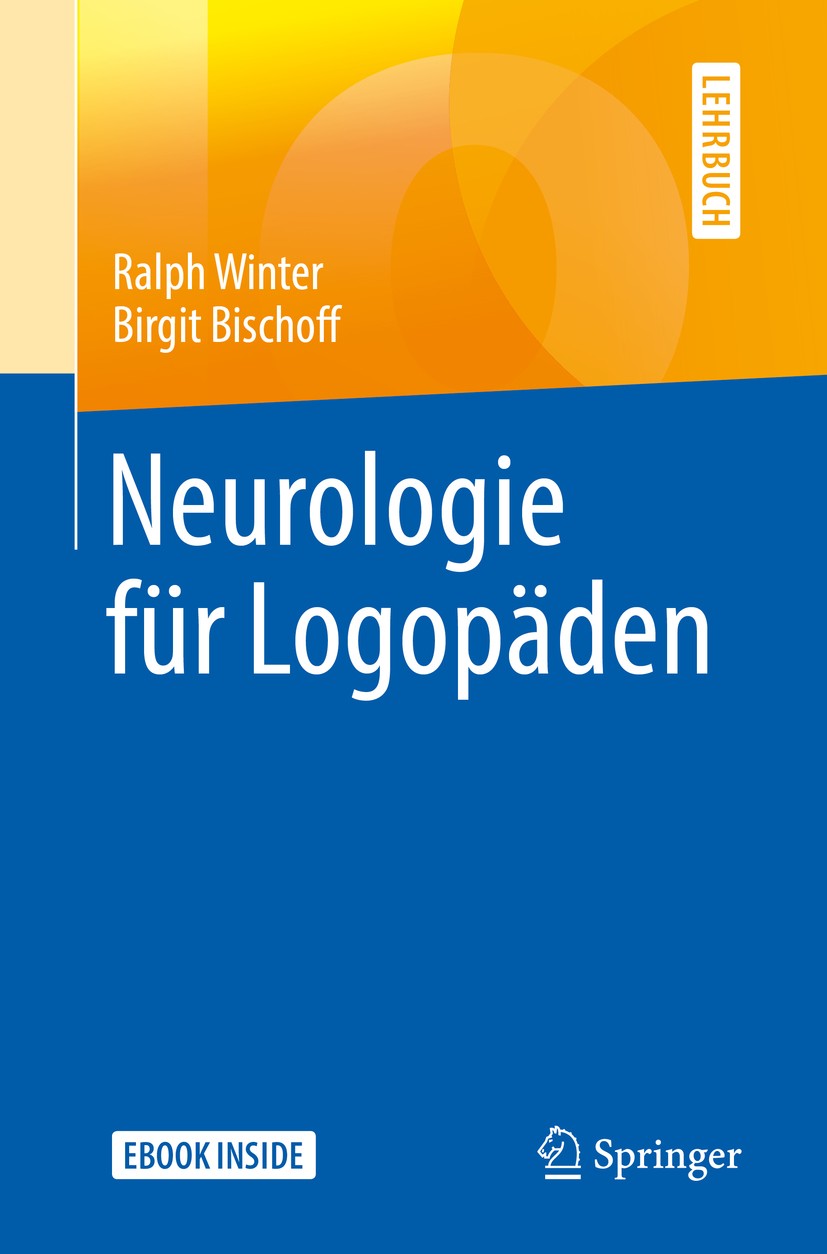 Titlebook: Neurologie für Logopäden; Ralph Winter,Birgit Bischoff Textbook 2019 Springer-Verlag GmbH Deutschland, ein Teil von Springer Nature 2019 n Titlebook: Neurologie für Logopäden; Ralph Winter,Birgit Bischoff Textbook 2019 Springer-Verlag GmbH Deutschland, ein Teil von Springer Nature 2019 n