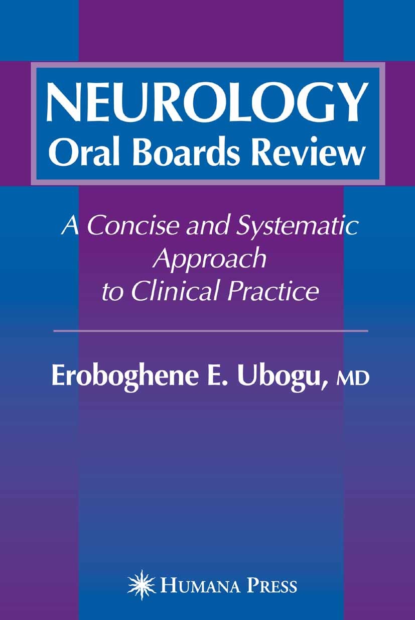 Titlebook: Neurology Oral Boards Review; A Concise and System Eroboghene E. Ubogu Book 2005 Humana Press 2005 epilepsy.neurology.psychiatry.spinal cor Titlebook: Neurology Oral Boards Review; A Concise and System Eroboghene E. Ubogu Book 2005 Humana Press 2005 epilepsy.neurology.psychiatry.spinal cor