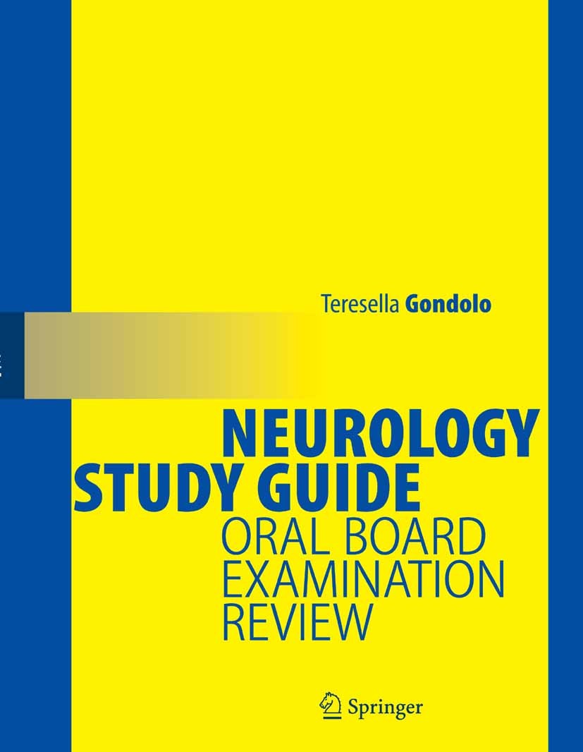 Titlebook: Neurology Study Guide; Oral Board Examinati Teresella Gondolo Book 2005 Springer-Verlag New York 2005 Nervous System.Parkinson.brain.brain Titlebook: Neurology Study Guide; Oral Board Examinati Teresella Gondolo Book 2005 Springer-Verlag New York 2005 Nervous System.Parkinson.brain.brain