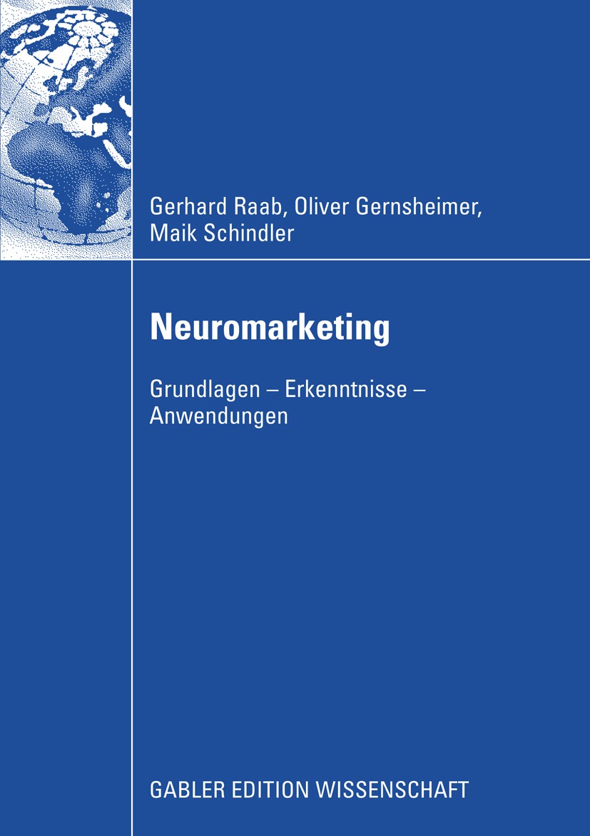 Titlebook: Neuromarketing; Grundlagen - Erkennt Gerhard Raab,Oliver Gernsheimer,Maik Schindler Book 20091st edition Gabler Verlag | Springer Fachmedie Titlebook: Neuromarketing; Grundlagen - Erkennt Gerhard Raab,Oliver Gernsheimer,Maik Schindler Book 20091st edition Gabler Verlag | Springer Fachmedie