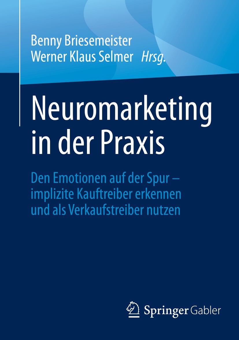 Titlebook: Neuromarketing in der Praxis; Den Emotionen auf de Benny Briesemeister,Werner Klaus Selmer Book 2020 Springer Fachmedien Wiesbaden GmbH, ei Titlebook: Neuromarketing in der Praxis; Den Emotionen auf de Benny Briesemeister,Werner Klaus Selmer Book 2020 Springer Fachmedien Wiesbaden GmbH, ei