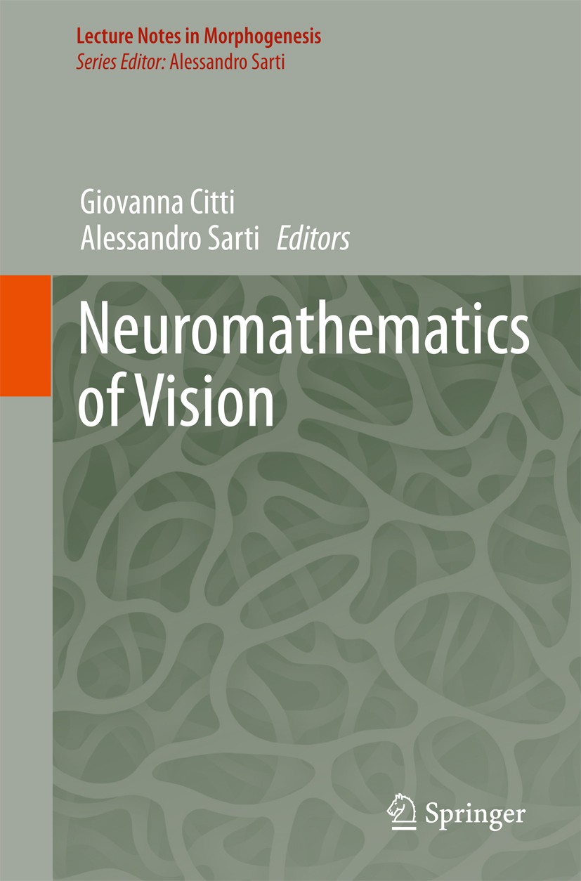 Titlebook: Neuromathematics of Vision; Giovanna Citti,Alessandro Sarti Book 2014 Springer-Verlag Berlin Heidelberg 2014 Algorithms for Computer Visio Titlebook: Neuromathematics of Vision; Giovanna Citti,Alessandro Sarti Book 2014 Springer-Verlag Berlin Heidelberg 2014 Algorithms for Computer Visio