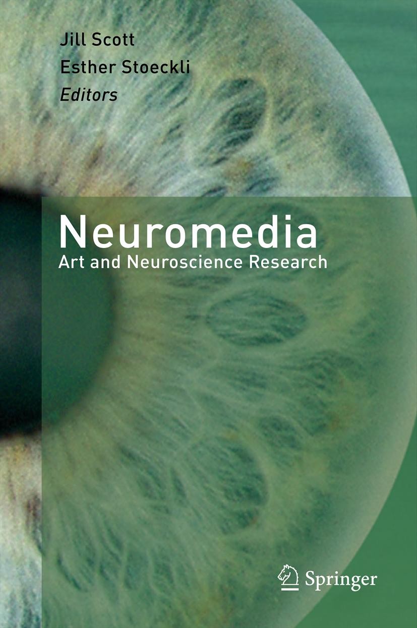 Titlebook: Neuromedia; Art and Neuroscience Jill Scott,Esther Stoeckli Book 2012 Springer-Verlag Berlin Heidelberg 2012 Artists in Labs.Audio/visual s Titlebook: Neuromedia; Art and Neuroscience Jill Scott,Esther Stoeckli Book 2012 Springer-Verlag Berlin Heidelberg 2012 Artists in Labs.Audio/visual s