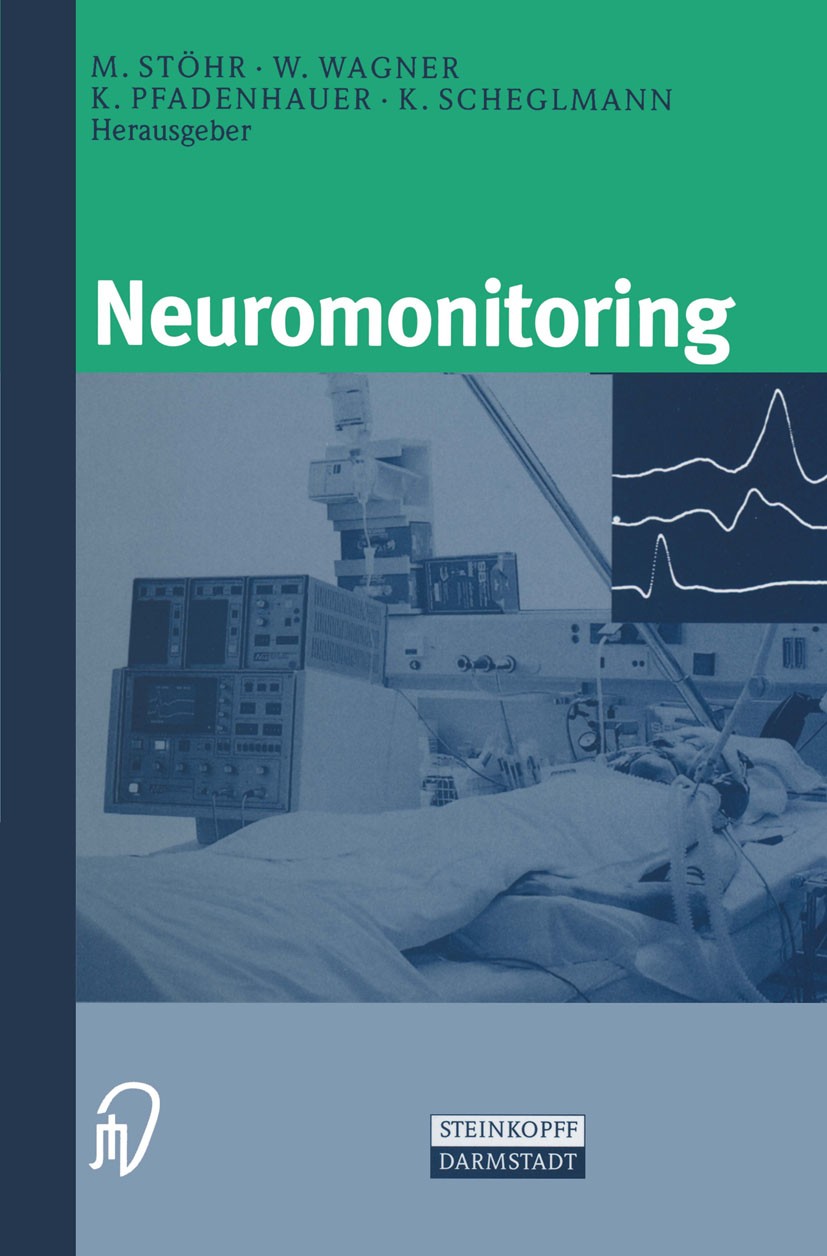 Titlebook: Neuromonitoring; M. Stöhr,W. Wagner,K. Scheglmann Book 1999 Springer-Verlag Berlin Heidelberg 1999 Intensivmedizin.Kopf.Narkose.Wirbelsäul Titlebook: Neuromonitoring; M. Stöhr,W. Wagner,K. Scheglmann Book 1999 Springer-Verlag Berlin Heidelberg 1999 Intensivmedizin.Kopf.Narkose.Wirbelsäul