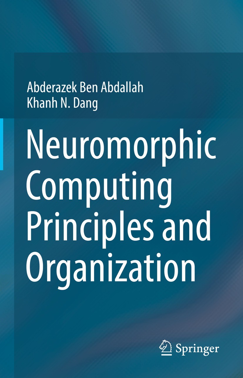Titlebook: Neuromorphic Computing Principles and Organization; Abderazek Ben Abdallah,Khanh N. Dang Textbook 2022 The Editor(s) (if applicable) and T Titlebook: Neuromorphic Computing Principles and Organization; Abderazek Ben Abdallah,Khanh N. Dang Textbook 2022 The Editor(s) (if applicable) and T