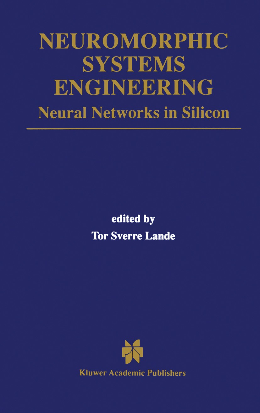 Titlebook: Neuromorphic Systems Engineering; Neural Networks in S Tor Sverre Lande Book 1998 Springer Science+Business Media New York 1998 VLSI.analog Titlebook: Neuromorphic Systems Engineering; Neural Networks in S Tor Sverre Lande Book 1998 Springer Science+Business Media New York 1998 VLSI.analog