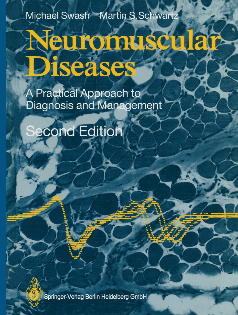 Titlebook: Neuromuscular Diseases; A Practical Approach Michael Swash,Martin Schwartz Book 19882nd edition Springer-Verlag Berlin Heidelberg 1988 Neur Titlebook: Neuromuscular Diseases; A Practical Approach Michael Swash,Martin Schwartz Book 19882nd edition Springer-Verlag Berlin Heidelberg 1988 Neur
