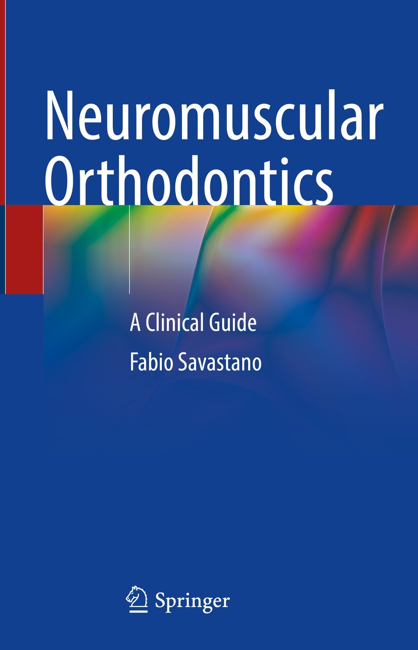 Titlebook: Neuromuscular Orthodontics; A Clinical Guide Fabio Savastano Book 2023 The Editor(s) (if applicable) and The Author(s), under exclusive lic Titlebook: Neuromuscular Orthodontics; A Clinical Guide Fabio Savastano Book 2023 The Editor(s) (if applicable) and The Author(s), under exclusive lic