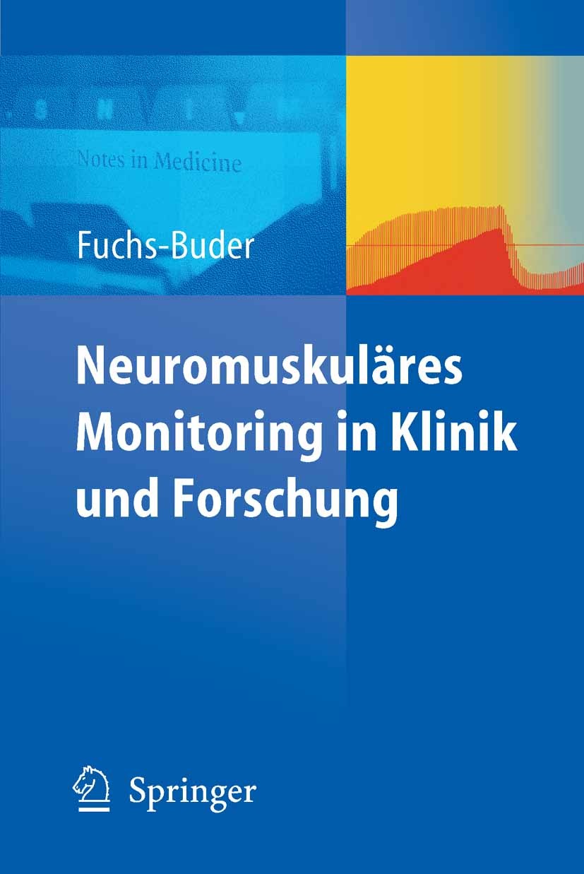 Titlebook: Neuromuskuläres Monitoring in Klinik und Forschung; Thomas Fuchs-Buder Book 2008 Springer-Verlag Berlin Heidelberg 2008 Anwendung.Anästhes Titlebook: Neuromuskuläres Monitoring in Klinik und Forschung; Thomas Fuchs-Buder Book 2008 Springer-Verlag Berlin Heidelberg 2008 Anwendung.Anästhes