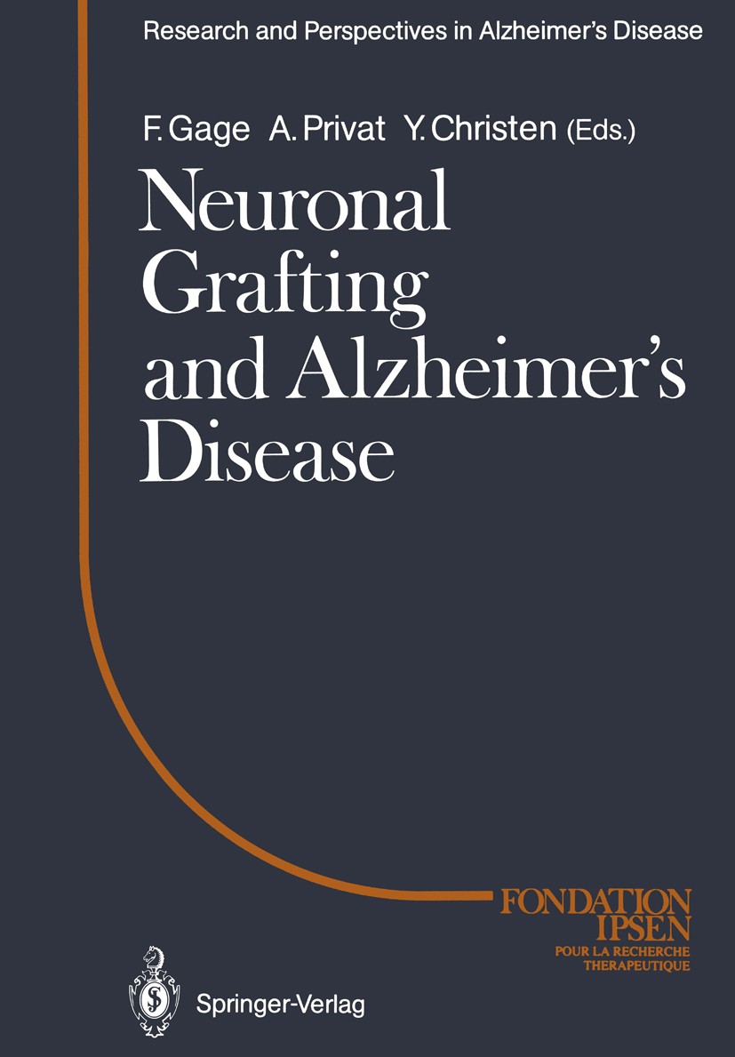 Titlebook: Neuronal Grafting and Alzheimer’s Disease; F. H. Gage,A. Privat,Yves Christen Conference proceedings 1989 Springer-Verlag Berlin Heidelber Titlebook: Neuronal Grafting and Alzheimer’s Disease; F. H. Gage,A. Privat,Yves Christen Conference proceedings 1989 Springer-Verlag Berlin Heidelber