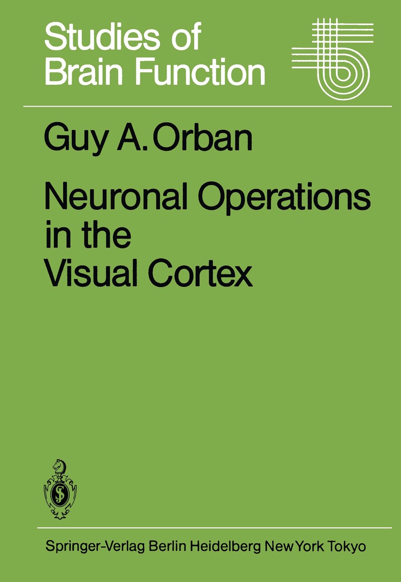 Titlebook: Neuronal Operations in the Visual Cortex; Guy A. Orban Book 1984 Springer-Verlag Berlin Heidelberg 1984 Affen.Katze.LGN.Operations.Sehrind Titlebook: Neuronal Operations in the Visual Cortex; Guy A. Orban Book 1984 Springer-Verlag Berlin Heidelberg 1984 Affen.Katze.LGN.Operations.Sehrind