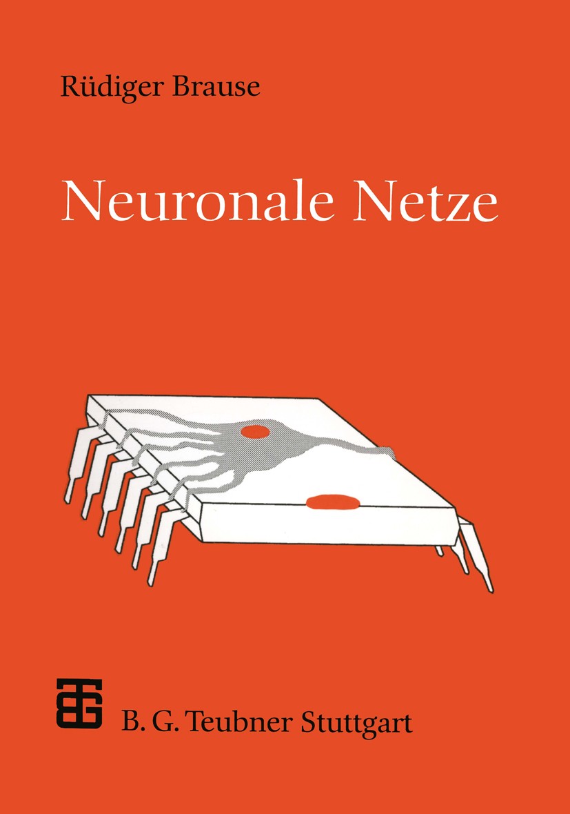 Titlebook: Neuronale Netze; Eine Einführung in d Rüdiger W. Brause Textbook 1995Latest edition Springer Fachmedien Wiesbaden 1995 Algorithmen.Architek Titlebook: Neuronale Netze; Eine Einführung in d Rüdiger W. Brause Textbook 1995Latest edition Springer Fachmedien Wiesbaden 1995 Algorithmen.Architek