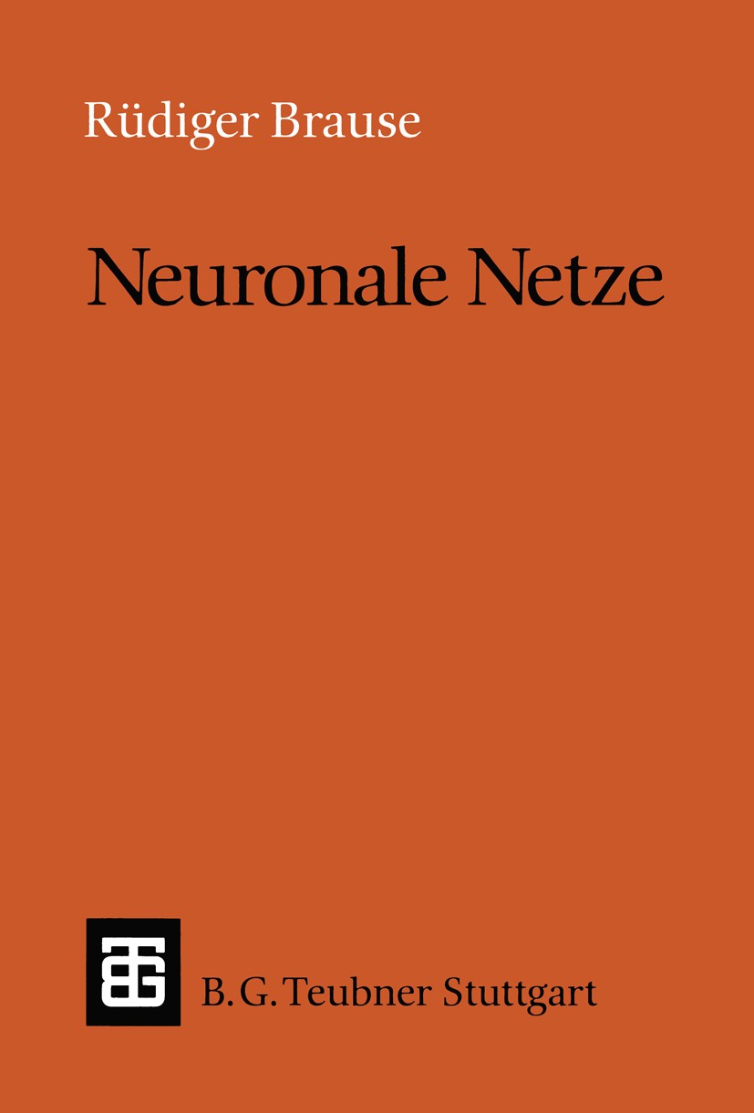Titlebook: Neuronale Netze; Eine Einführung in d Rüdiger Brause Textbook 1991 Springer Fachmedien Wiesbaden 1991 Algorithmen.Datenverarbeitung.Informa Titlebook: Neuronale Netze; Eine Einführung in d Rüdiger Brause Textbook 1991 Springer Fachmedien Wiesbaden 1991 Algorithmen.Datenverarbeitung.Informa