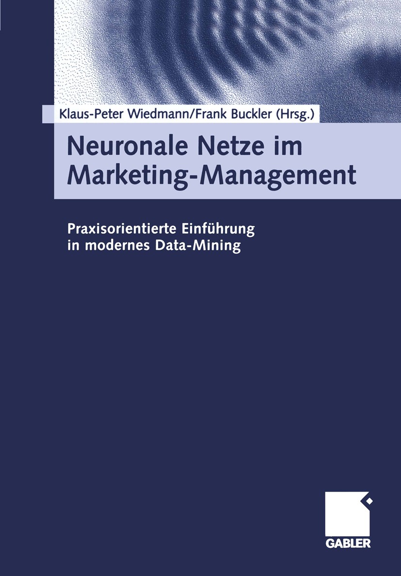 Titlebook: Neuronale Netze im Marketing-Management; Praxisorientierte Ei Klaus-Peter Wiedmann (Inhaber des Lehrstuhls Marke Book 20011st edition Gable Titlebook: Neuronale Netze im Marketing-Management; Praxisorientierte Ei Klaus-Peter Wiedmann (Inhaber des Lehrstuhls Marke Book 20011st edition Gable