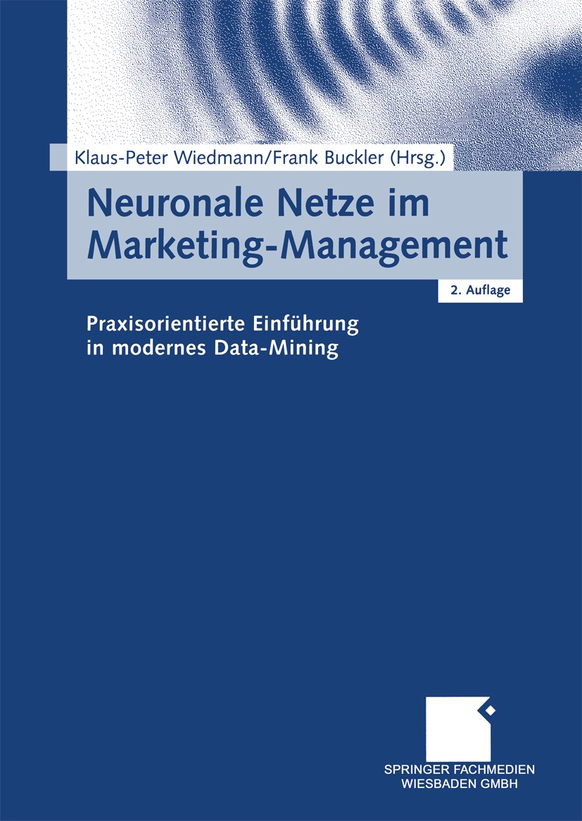 Titlebook: Neuronale Netze im Marketing-Management; Praxisorientierte Ei Klaus-Peter Wiedmann (Inhaber),Frank Buckler (Mana Book 2003Latest edition Sp Titlebook: Neuronale Netze im Marketing-Management; Praxisorientierte Ei Klaus-Peter Wiedmann (Inhaber),Frank Buckler (Mana Book 2003Latest edition Sp
