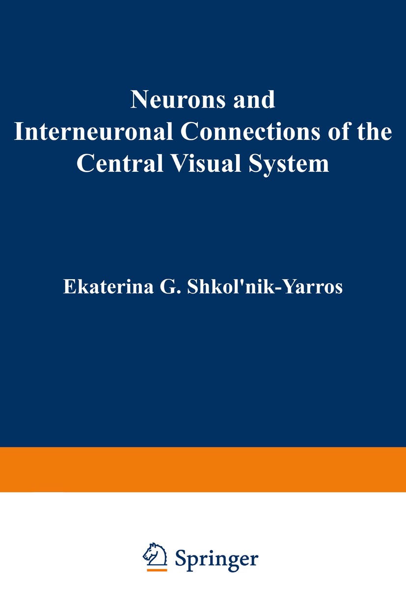 Titlebook: Neurons and Interneuronal Connections of the Central Visual System; Ekaterina G. Shkol’nik-Yarros Book 1971 Plenum Press, New York 1971 au Titlebook: Neurons and Interneuronal Connections of the Central Visual System; Ekaterina G. Shkol’nik-Yarros Book 1971 Plenum Press, New York 1971 au