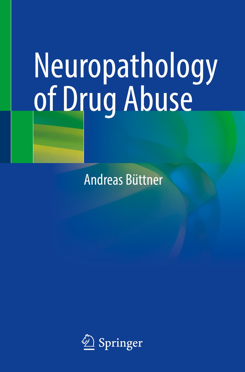 Titlebook: Neuropathology of Drug Abuse; Andreas Büttner Book 2021 Springer Nature Switzerland AG 2021 Neuroimaging.Neurobiological Basis.Cocaine.The Titlebook: Neuropathology of Drug Abuse; Andreas Büttner Book 2021 Springer Nature Switzerland AG 2021 Neuroimaging.Neurobiological Basis.Cocaine.The