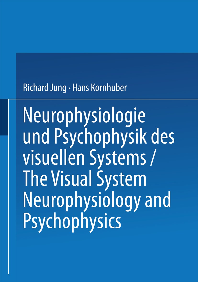 Titlebook: Neurophysiologie und Psychophysik des Visuellen Systems / The Visual System: Neurophysiology and Psy; Symposion Freiburg/B Richard Jung,Han Titlebook: Neurophysiologie und Psychophysik des Visuellen Systems / The Visual System: Neurophysiology and Psy; Symposion Freiburg/B Richard Jung,Han